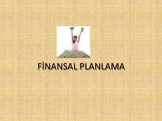 FİNANSAL PLANLAMA
 