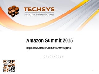 Amazon Summit 2015
https://aws.amazon.com/fr/summits/paris/
- 23/06/2015
1
 