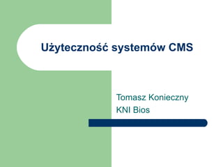 Użyteczność systemów CMS Tomasz Konieczny KNI Bios 