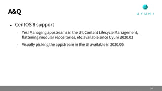 A&Q
 CentOS 8 support
 Yes! Managing appstreams in the UI, Content Lifecycle Management,
flattening modular repositories, etc available since Uyuni 2020.03
 Visually picking the appstream in the UI available in 2020.05
34
 