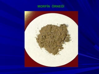 MORFİN ÖRNEĞİ
 
