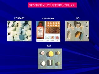 SENTETİK UYUŞTURUCULAR
LSDECSTASY CAPTAGON
PCP
 