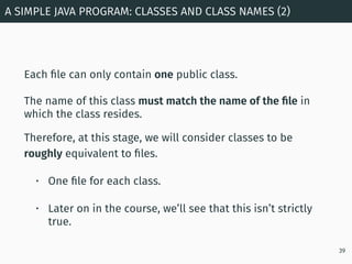 Each ﬁle can only contain one public class.
The name of this class must match the name of the ﬁle in
which the class resid...