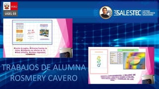 TRABAJOS DE ALUMNA
ROSMERY CAVERO