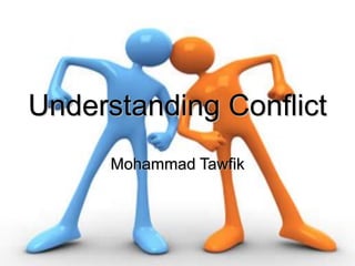 Understanding Conflict 
Mohammad Tawfik 
#WikiCourses 
http://WikiCourses.WikiSpaces.com Understanding Conflict Mohammad Tawfik  
