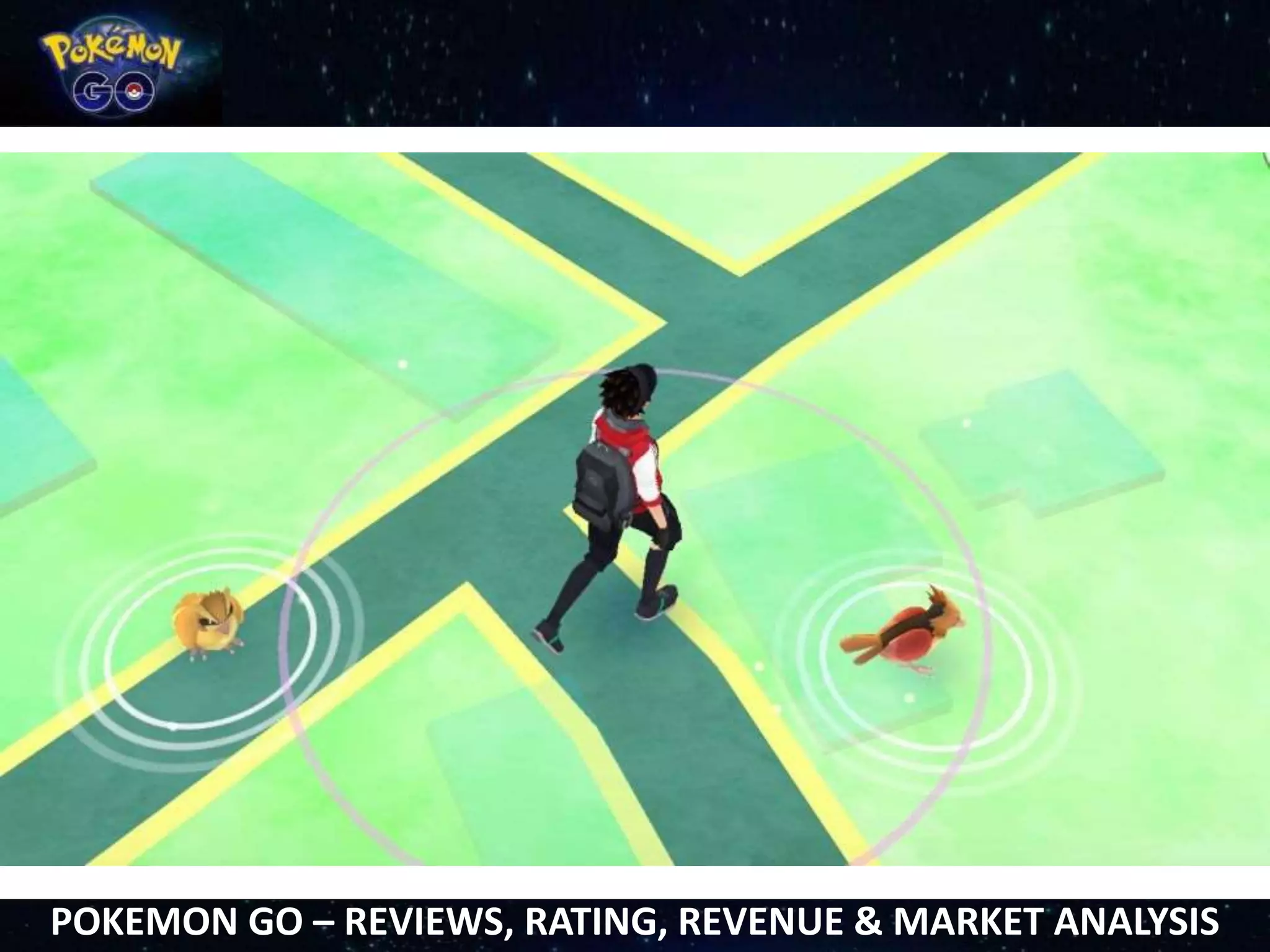 POKEMON GO – REVIEWS, RATING, REVENUE & MARKET ANALYSIS
 