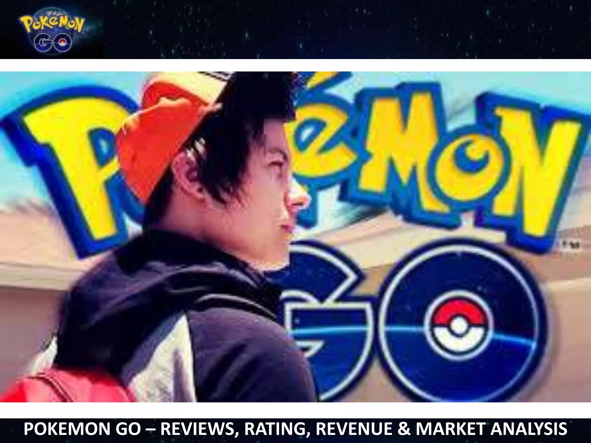 POKEMON GO – REVIEWS, RATING, REVENUE & MARKET ANALYSIS
 