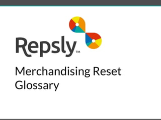 Merchandising Reset
Glossary
 