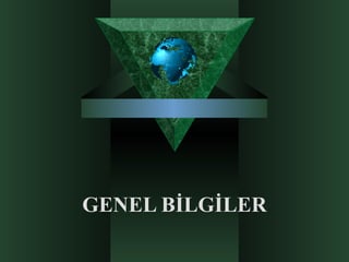 GENEL BİLGİLER 