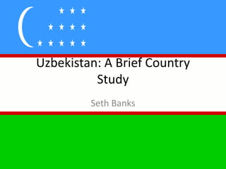 Uzbekistan: A Brief Country Study Seth Banks 