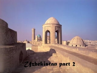 Uzbekistan part 2
 