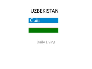 UZBEKISTAN

Daily Living

 