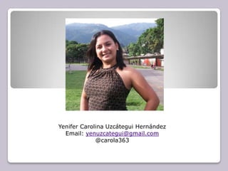 Yenifer Carolina Uzcátegui HernándezEmail: yenuzcategui@gmail.com@carola363