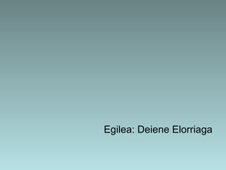 Egilea: Deiene Elorriaga 