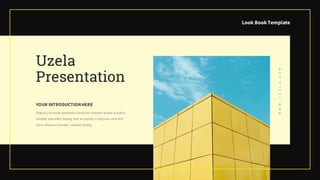 Look BookTemplate
WWW.UZELA.COM
Uzela
Presentation
YOUR INTRODUCTIONHERE
Globally incubate standards compliant channels before scalable
benefits extensible testing fruit to identify a ballpark value B2C
users whereas dramatic visualize testing.
 
