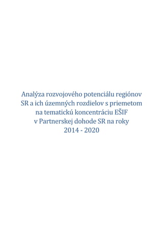 Analýza rozvojového potenciálu regiónov
SR a ich územných rozdielov s priemetom
na tematickú koncentráciu EŠIF
v Partnerskej dohode SR na roky
2014 - 2020
 