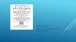  Letras maiúsculas;
 Presenças de Y, K, W para chamar
atenção do leitor;
 