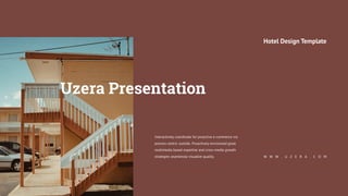 Interactively coordinate for proactive e-commerce via
process centric outside. Proactively envisioned great
multimedia based expertise and cross-media growth
strategies seamlessly visualize quality. W W W . U Z E R A . C O M
Hotel Design Template
Uzera Presentation
 