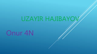 UZAYIR HAJIBAYOV
Onur 4N
 