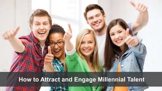 How to Attract and Engage Millennial Talent
 