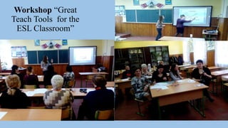 Workshop “Great
Teach Tools for the
ESL Classroom”
 