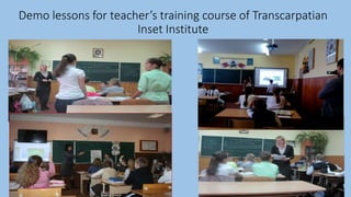 Demo lessons for teacher’s training course of Transcarpatian
Inset Institute
 