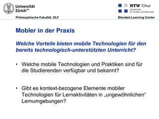Philosophische Fakultät, DLF Blended Learning Center
Mobler in der Praxis
Welche Vorteile bieten mobile Technologien für d...