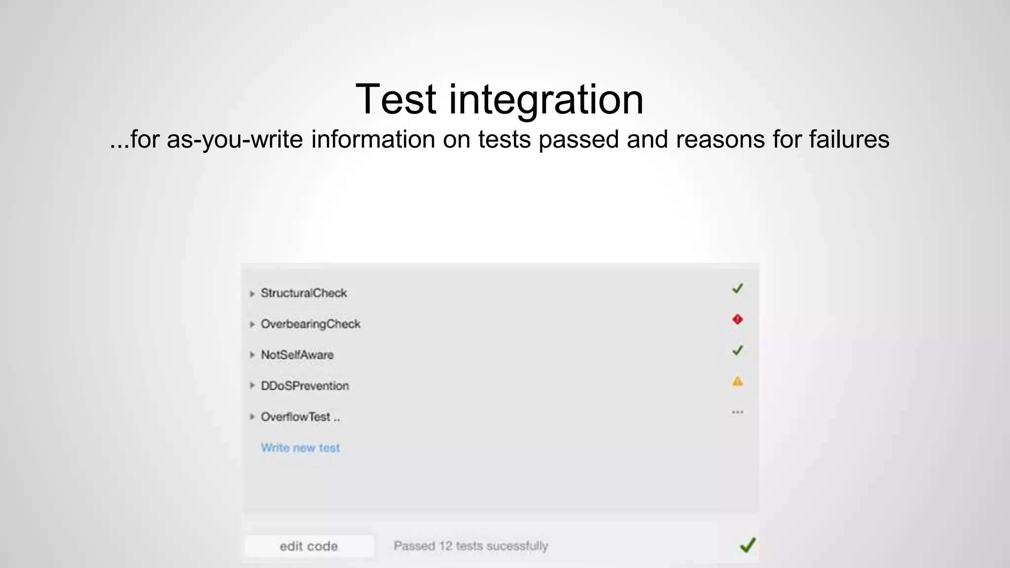 Test integration
...for as-you-write information on tests passed and reasons for failures