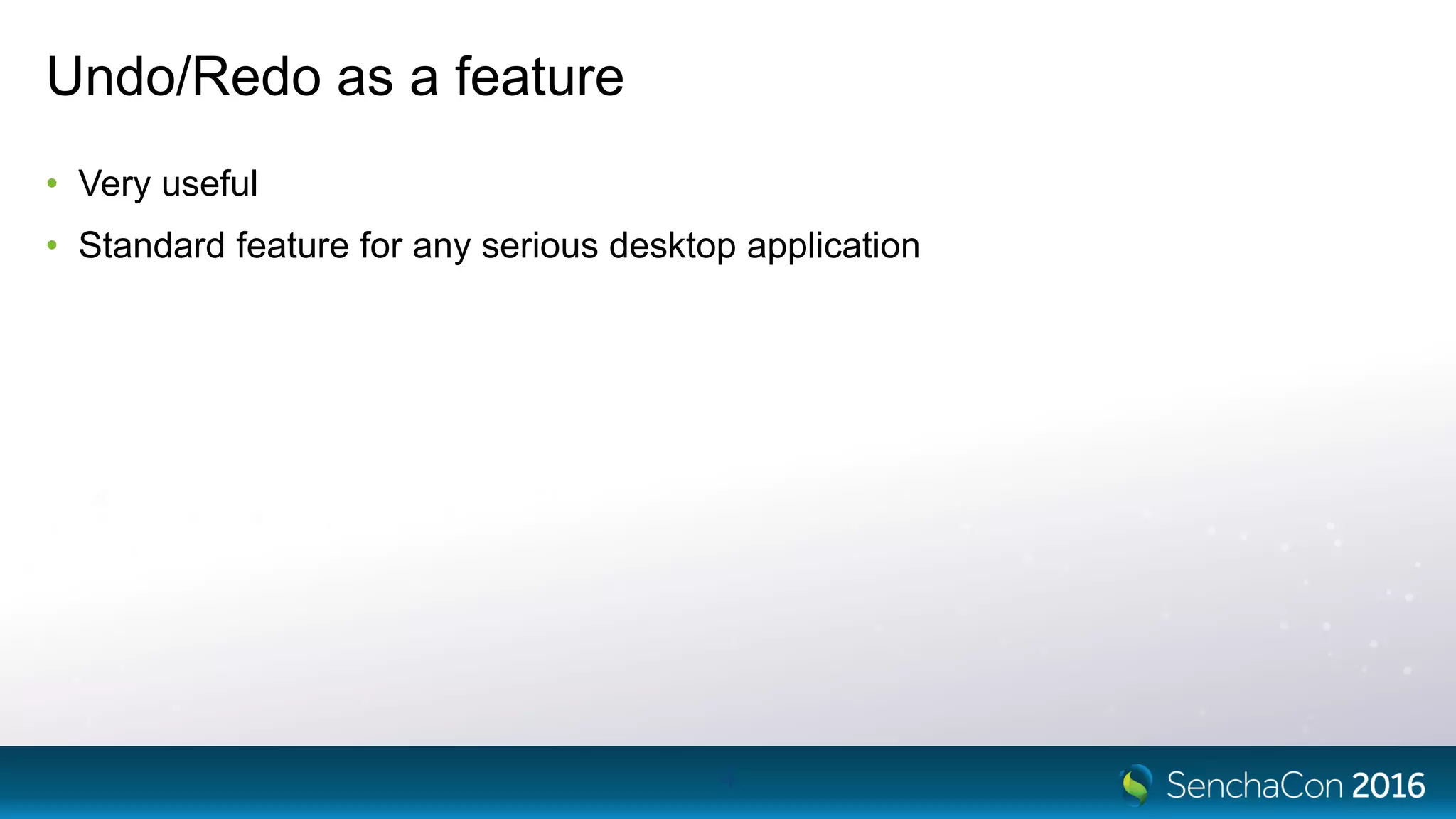 Undo/Redo as a feature
• Very useful
• Standard feature for any serious desktop application
4
 