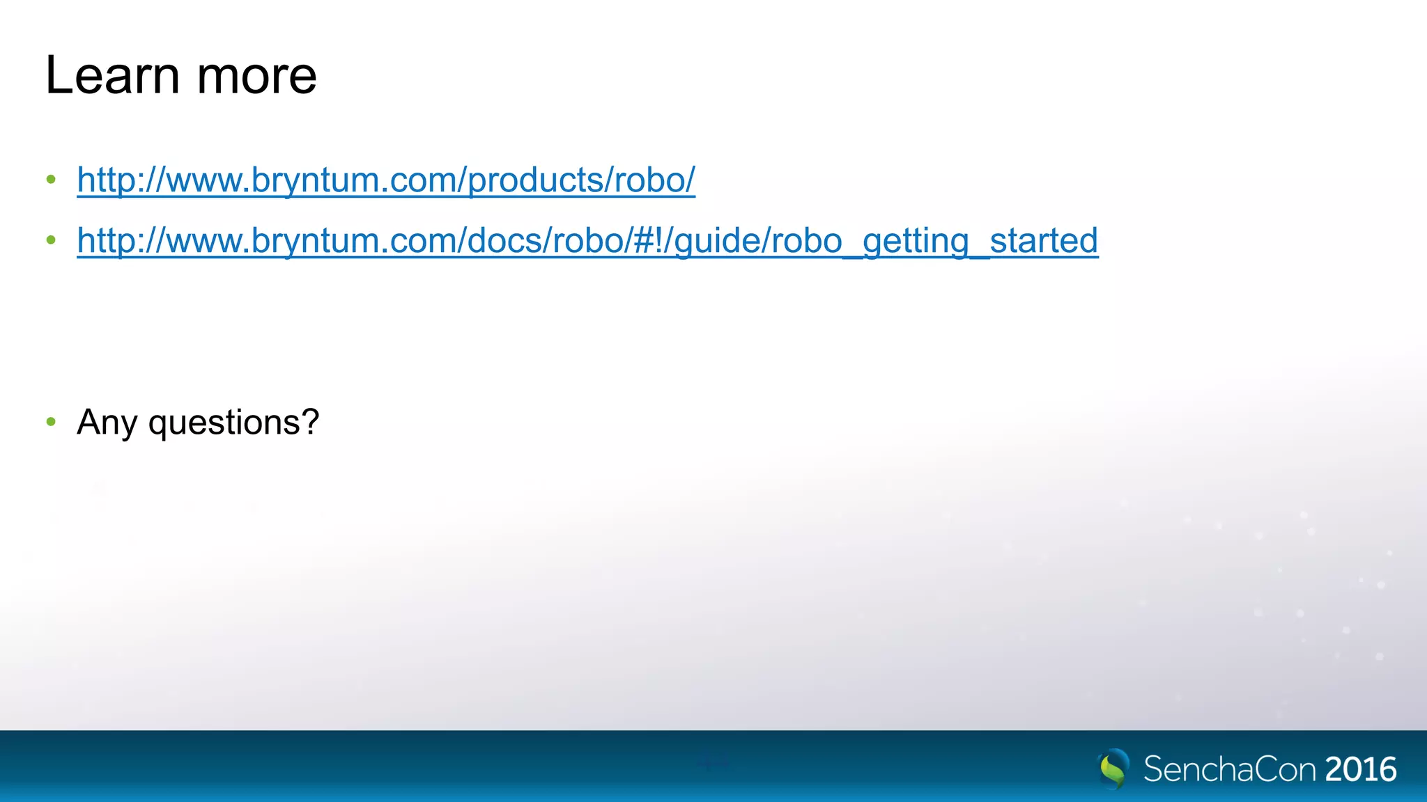 Learn more
• http://www.bryntum.com/products/robo/
• http://www.bryntum.com/docs/robo/#!/guide/robo_getting_started
• Any questions?
44
 