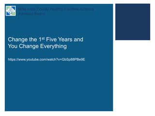 + Mille Lacs County Healthy Families America
Advisory Board
Change the 1st Five Years and
You Change Everything
https://www.youtube.com/watch?v=GbSp88PBe9E
 