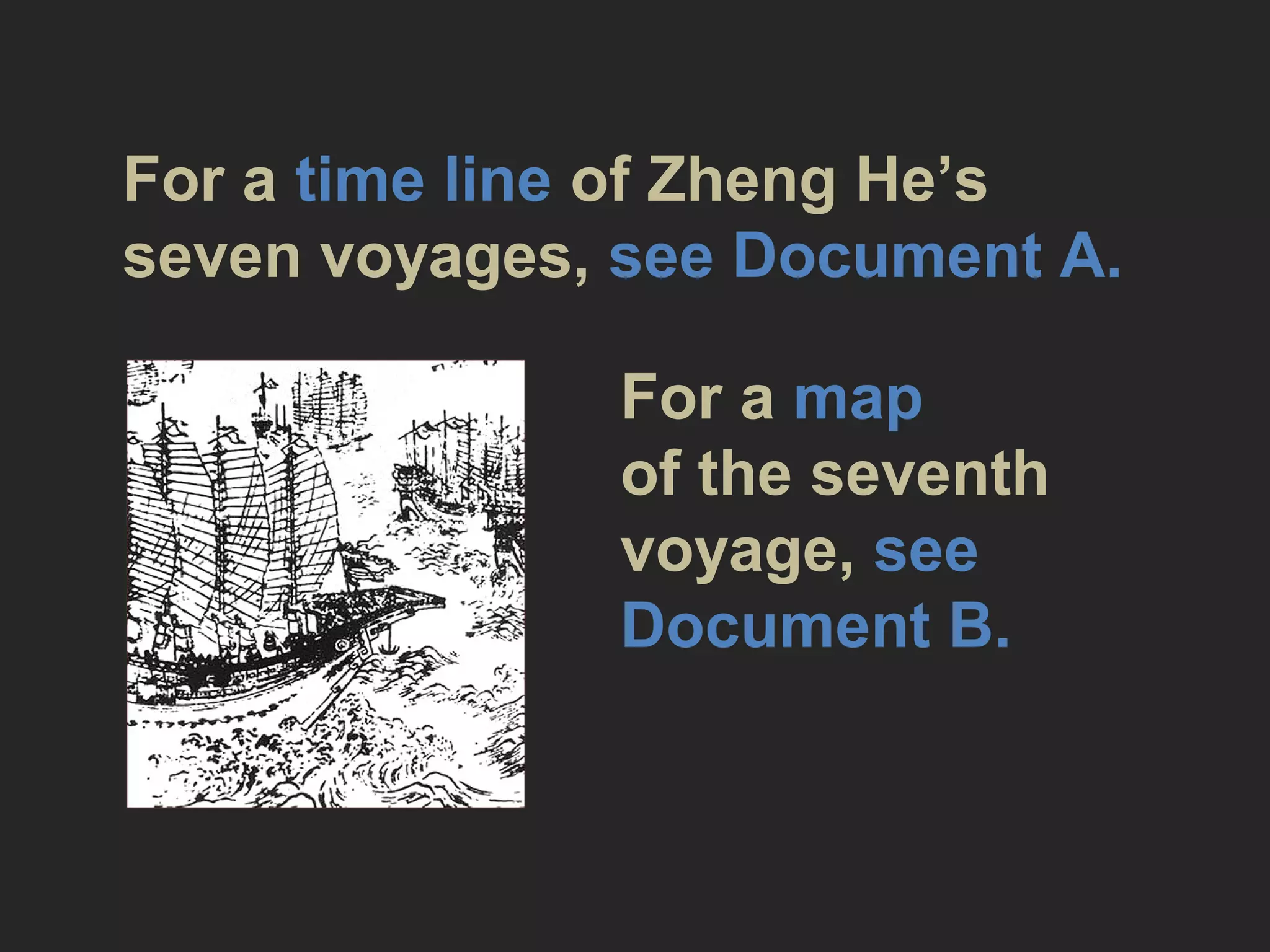 For a time line of Zheng He’s
seven voyages, see Document A.
For a map
of the seventh
voyage, see
Document B.
 