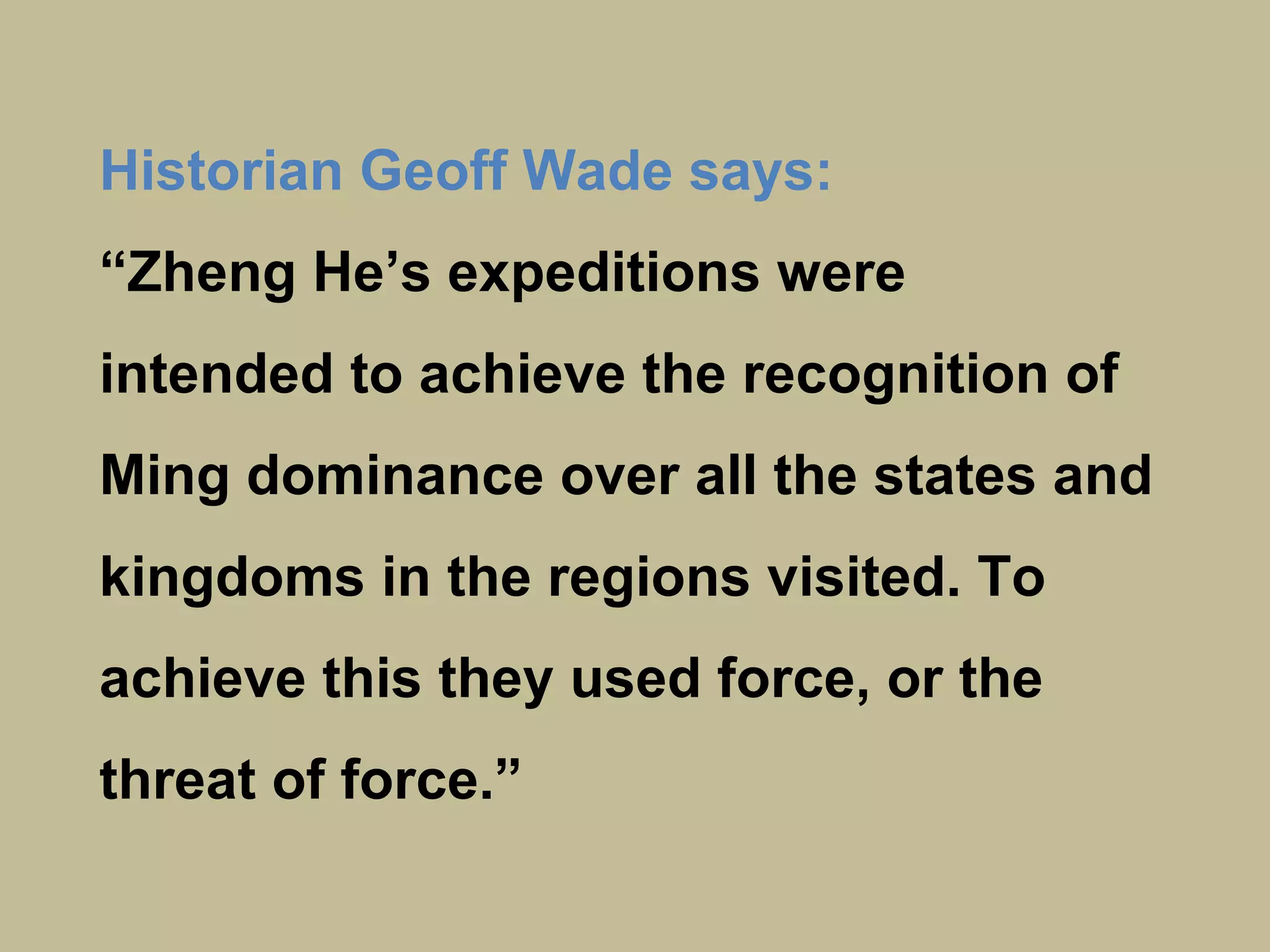 Menzies claims that Zheng He's
sailors
•explored the islands of the Atlantic
•established Colonies in Australia,
New Zealand and America
•Introduced horses to the Americas,
rice to California, chickens to South
America, coffee to Puerto Rico, Sloths
to Australia, sea otters to New
Zealand and maize to the Philippines.
 