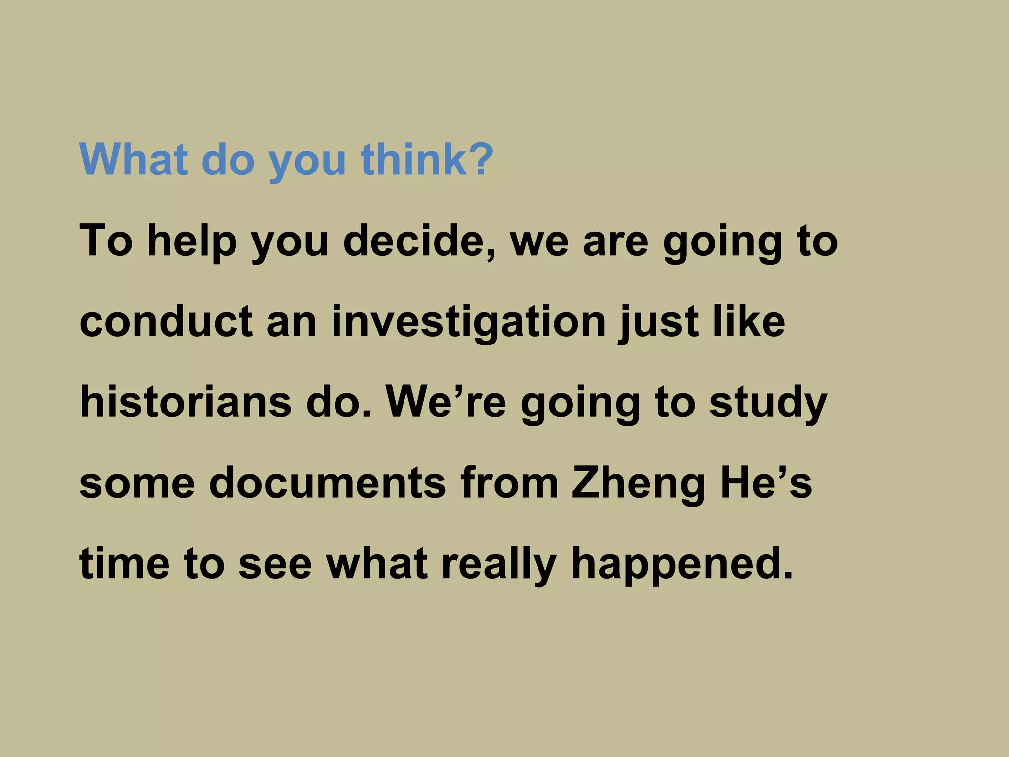What evidence does he use?
•Only China had advanced seafaring
skills at the time
•Chinese maps of the world
•European maps of the world that
show areas not discovered yet
•Chinese style artefacts, sculpture,
inscriptions, shipwrecks
•Chinese DNA in Native American
populations
 