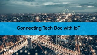 Connecting Tech Doc with IoT
 