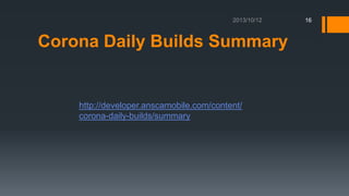 16

Corona Daily Builds Summary

http://developer.anscamobile.com/content/
corona-daily-builds/summary

 