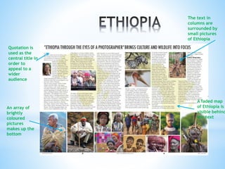The text in
columns are
surrounded by
small pictures
of Ethiopia
A faded map
of Ethiopia is
visible behind
the text
Quotation is
used as the
central title in
order to
appeal to a
wider
audience
An array of
brightly
coloured
pictures
makes up the
bottom
 