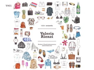Valeria
Rienzi
taller: acuarela
MEDIOS TEXTIL EUCD
Medios 3 Textil-Indumentaria
V#01
 