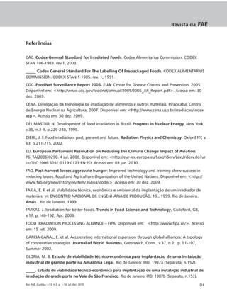 Revista da     FAE


Referências

CAC. Codex General Standard for Irradiated Foods. Codex Alimentarius Commission. CODEX
STAN 106-1983. rev.1, 2003.
_____ Codex General Standard For The Labelling Of Prepackaged Foods. CODEX ALIMENTARIUS
COMMISSION. CODEX STAN 1-1985. rev. 1, 1991.
CDC. FoodNet Surveillance Report 2005. EUA: Center for Disease Control and Prevention. 2005.
Disponível em: <http://www.cdc.gov/foodnet/annual/2005/2005_AR_Report.pdf>. Acesso em: 30
dez. 2009.
CENA. Divulgação da tecnologia de irradiação de alimentos e outros materiais. Piracicaba: Centro
de Energia Nuclear na Agricultura, 2007. Disponível em: <http://www.cena.usp.br/irradiacao/index.
asp>. Acesso em: 30 dez. 2009.
DEL MASTRO, N. Development of food irradiation in Brazil. Progress in Nuclear Energy, New York,
v.35, n.3-4, p.229-248, 1999.
DIEHL, J. F. Food irradiation: past, present and future. Radiation Physics and Chemistry, Oxford NY, v.
63, p.211-215, 2002.
EU. European Parliament Resolution on Reducing the Climate Change Impact of Aviation.
P6_TA(2006)0290. 4 jul. 2006. Disponível em: <http://eur-lex.europa.eu/LexUriServ/LexUriServ.do?ur
i=OJ:C:2006:303E:0119:0123:EN:PD. Acesso em: 03 jan. 2010.
FAO. Post-harvest losses aggravate hunger: Improved technology and training show success in
reducing losses. Food and Agriculture Organization of the United Nations. Disponível em: <http://
www.fao.org/news/story/en/item/36844/icode/>. Acesso em: 30 dez. 2009.
FARIA, E. F. et al. Viabilidade técnica, econômica e ambiental da implantação de um irradiador de
materiais. In: ENCONTRO NACIONAL DE ENGENHARIA DE PRODUÇÃO, 19., 1999, Rio de Janeiro.
Anais...Rio de Janeiro, 1999.
FARKAS, J. Irradiation for better foods. Trends in Food Science and Technology, Guildford, GB,
v.17. p.148-152, Apr. 2006.
FOOD IRRADIATION PROCESSING ALLIANCE – FIPA. Disponível em: <http://www.fipa.us/>. Acesso
em: 15 set. 2009.
GARCIA-CANAL, E. et al. Accelerating international expansion through global alliances: A typology
of cooperative strategies. Journal of World Business, Greenwich, Conn., v.37, n.2, p. 91-107,
Summer 2002.
GLORIA, M. B. Estudo de viabilidade técnico-econômica para implantação de uma instalação
industrial de grande porte na Amazônia Legal. Rio de Janeiro: IRD, 1987a (Separata, n.152).
_____. Estudo de viabilidade técnico-econômica para implantação de uma instalação industrial de
irradiação de grade porte no Vale do São Francisco. Rio de Janeiro: IRD, 1987b (Separata, n.153).
Rev. FAE, Curitiba, v.13, n.2, p. 1-16, jul./dez. 2010                                             |13
 