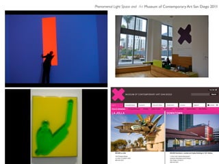Phenomenal Light Space and Art Museum of Contemporary Art San Diego 2011

 