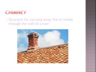  Structure for carrying away fire or smoke 
through the wall of a roof 
 