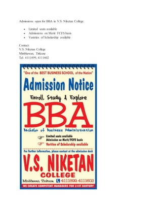 Admissions open for BBA in V.S. Niketan College.
 Limited seats available
 Admissions on Merit/ FCFS basis
 Varieties of Scholarship available
Contact:
V.S. Niketan College
Minbhawan, Tinkune
Tel: 4111899, 4111602
 