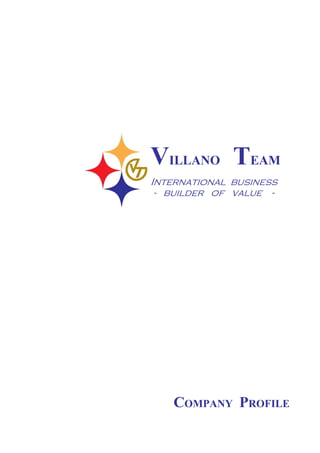 1
COMPANY PROFILE
VILLANO TEAM
International business
- builder of value -
 