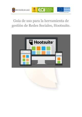 Guía de uso para la herramienta de
gestión de Redes Sociales, Hootsuite.
 