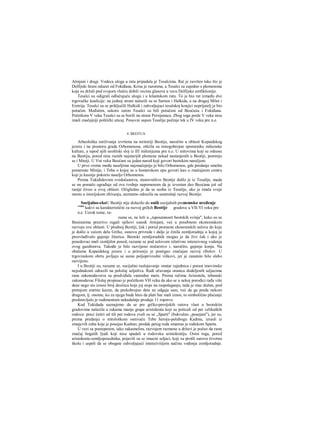 Atinjani i dragi. Vodeca uloga u ratu pripadala je Tesalcima. Rat je završen tako što je
Delfijski hram oduzet od Fokiđana, Krisa je razorena, a Tesalci su zajedno s plemenima
koja su držali pod svojorn vlašću dobili vecinu glasova u vecu Delfijske amfiktionije.
Tesalci su odigrali odlučujuću ulogu i u lelantskom ratu. To je bio rat između dve
trgovačke koalicije: na jednoj strani nalazili su se Sarnos i Halkida, a na drugoj Milet i
Eretrija. Tesalci su se priključili Halkidi i zahvaljujuci tesalskoj konjici neprijatelj je bio
potučen. Međutim, uskoro zatim Tesalci su bili potučeni od Beoćaiia i Fokiđana.
Početkora V veka Tesalci su se borili na strani Persijanaca. Zbog toga posle V veka nisu
imali značajniji politički uticaj. Ponovni uspon Tesalije počinje tek u IV veku pre n.e.
4. BEOTUA
Arheološka istrživanja izvršena na teritoriji Beotije, naročito u oblasti Kopaidskog
jezera i na prostoru grada Orhomenosa, otkrila su rnnogobrojne spomenike mikenske
kulture, a ispod njih neolitski sloj iz ΙΠ milenijuma pre n.e. U mitovima koji se odnose
na Beotiju, pored niza raznih najstarijih plemena nekad nastanjenih u Beotiji, pominju
se i Miniji. U Vni veku Beoćani su jedan narod koji govori beotskim narečjem.
U prvo vreme među naseljima najznačajnije je bilo Orhomenos, gde predanje smešta
pomenute Minije, i Teba ο kojoj se u homerskom epu govori kao ο značajnom centru
koji je kasnije pokorio naselje Orhomenos.
Prema Tukididovom svedočanstvu, stanovništvo Beotije došlo je iz Tesalije, mada
se on pomalo ograđuje od ove tvrdnje napomenom da je izvestan deo Beoćana još od
ranije živeo u ovoj oblasti. Očigledno je da se seoba iz Tesalije, ako je imala svoje
mesto u istorijskom zbivanju, neznatno odrazila na unutrašnji razvoj Beotije.
Socijalno-ekoU Beotiji nije dolazilo do onih socijalnih prenomsko uređenje
vrata
kakvi su karakteristični za razvoj grčkih Beotije gradova u VII-VI veku pre
n.e. Uzrok tome, ra-
zume se, ne leži u „tupoumnosti beotskih svinja", kako su se
Beoćanima prezrivo rugali njihovi susedi Atinjani, već u posebnom ekonomskom
razvoju ove oblasti. U plodnoj Beotiji, čak i pored proraene ekonomskih uslova do koje
je došlo u većem delu Grčke, osnovu privrede i dalje je činila zemljoradnja u kojoj je
preovlađivalo gajenje žitarica. Beotski zemljoradnik mogao je da živi čak i ako je
posedovao mali zemljišni posed, razume se pod uslovom relativno intenzivnog vodenja
ovog gazdinstva. Takođe je bilo razvijeno stočarstvo i, naročito, gajenje konja. Na
obalama Kopaidskog jezera i u priroorju je postigao značajan razvoj ribolov. U
trgovinskom obrtu javljaju se samo poljoprivredni viškovi, jer je zanatsto bilo slabo
razvijeno.
I u Beotiji su, razume se, socijalno raslojavanje »nutar zajednica i porast imovinske
nejednakosti odrazili na položaj seljaštva. Radi očuvanja oranica dodeljenih seljacima
rana zakonodavstva su predviđala vanredne mere. Prema rečima Aristotela, tebanski
zakonodavac Filolaj propisao je početkom VH veka da ako se u nekoj porodici rađa više
deee nego sto iznosi broj deoiiica koje joj stoje na raspolaganju, tada je otac dužan, pod
pretnjom smrtne kazne, da prekobrojno dete ne odgaja sam, već da ga preda nekom
drugom, tj. onome, ko za njega bude hteo da plati bar mali iznos; to simbolično plaćanje
predstavljalo je rudimentum nekadašnje prodaje 11 ropstvo.
Kod Tukidada saznajemo da se pre grčko-persijskih ratova vlast u beotskiin
gradovima nalazila u rukama manje grape aristokrata koji su poticali od pet velikaških
rodova: preci četiri od tili pet rodova zvali su se „Sparti" (bukvalno „posejani"), jer su,
prema predanju ο mitološkom osnivaču Tebe heroju-polubogu Kadmu, izrasli iz
zmajevih zuba koje je posejao Kadmo; predak petog roda smatran je rođakom Sparta.
U vezi sa postepenim, iako zakasnelim, razvojem razmene u državi je počeo da raste
značaj bogatih Ijudi koji nisu spadali u rodovsku aristokratiju. Osim toga, pored
aristokrata-zemljoposednika, pojavili su se imucni seljaci, koji su prošli surovu životnu
školu i uspeli da se obogate zahvaljujući intenziviiijem načinu vođenja zemljoradnje.
 