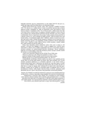 Napredak pomorske trgovine, karakterističan za celu Grčku VIII-VII veka pre n.e.,
takode mje mogao ostati bez nekog dejstva i na ekonomiku Beodje.
Beotski pesnik Hesiod čija se poema „Dela i daiii" pojavila u razdoblju na granici
VIH i VII veka pre n.e. osuđuje poslove vezane za pomorsku trgovinu koja je, prema
njegovim rečima, zaokupljala sve. Ipak on preporučuje uslove pod kojima se može
trgovati izlažući se najmanjem riziku. Sve to Hesiod izlaže u obliku saveta koje daje
svom bratu Persu; na istom mestu on saopštava zanimljive podatke iz života svog oca
koji je pokušao da se obogati pomoću pomorske trgovine. Hesiodov otac živeo je ranije
u eolskoj Kimi i bavio se trgovinom, ali je propao i onda je napustio Kimu preselivši se
u Beotiju. Ovde je on, „koji je pobegao od opake sirotinje", uspeo da stekne samo rnali
komad zenilje ,,u sirotinjskom naselju Askri". Međutim, uskoro se uverio da mu čak i
tako malo parče zemlje u plodnoj Beotiji omogućava sigurniji život od onog koji mu je
pružala pomorska trgovina. Za unapređenje seoskih gazdinstava Hesiod preporučuje
sledece mere: obrađivati zemlju rukama članova vlastite porodice, smanjiti rađanje
dece, raditi neumorno od jutra do mraka, itd.
Prema tome, Hesiodova poema predstavlja veoma važan izvor iz kojeg se vidi
socijalni i privredni život Beotije u vreme u kome je pesnik živeo. Osnovnu masu
stanovništva te oblasti činili su seljaci-zemljoradnici koji su se većim delom nalazili u
zavisnom položaju od zemljovlasmcke*rodovske aristokratije. Hesiod šimbolično
prikazuje tu zavisnost seljaka i samovolju anstokrata u basni ο slavuju i jastrebu. Jastreb
drži slavuja u svojim kandžama i kaže mu:
„Zašto cviliš, nesrecniče? Mnogo sam jači od tebe! Pevaj ti kako znaš,
odneću te ja, kud mi je volja, Mogu da te pojedem za ručak, a i da te
pustim na slobodu. Kratke je pameti onaj što hoce da se meri sa jačim:
Pobediti ga neće već ce samo jad poniženja dodati!" (str. 207-211)
Zemljoradnička aristokratija u Beotiji uspela je da sačuva svoju političku prevlast
mriogo duže od ma koje grčke oblasti, na primer, duže nego ususednoj Atici. Izvesni
elementi zaostalosti ispoljavaju se i u beotskim zakonima. U tom smislu veoma je
karakterističan beotski zakon ο dužnicima: ako dužnik nije vrado dug, njega su izvodili
na trg, na mesto određeno za to i stavljali pred njega korpu; tako je morao da sedi sve
dotle dok se u korpi ne nakupi toliko milostinje da se njome može zadovoljiti gnev
kreditora. Građani koji su izdržali ovu proceduru gubili su građanska prava. Da li je
prezaduženost u Beotiji vodila drugim vidovima torture, na primer, nametanju nekih
specijalnih obaveza i ropstvu, nije poznato zbog nedostatka verodostojnih podataka.
Beotski savez Politički život Beotije karakteriše se pojavora saveza beotskih polisa koji
je nikao davno i u kome je rukovodeca uloga pripadala Tebi, najvećem beotskom gradu.
Tukidid (ΠΙ 62, 3, prevod S. Telar, Zagreb, 1957), stavljajući reč u usta Tebanaca,
ovako obeležava državno uređenje Tebe na početku grčko-persijskih ratova: ,,U to doba
naša država nije imala ustav ni ravnopravnost, te nije bila ni pod vladom nekolicine ni
pod vladom naroda. To je sasvim protivno zakonima i naročito razboritoj upravi, a vrlo
blizu silništvu, jer je nekoliko ljudi imalo u svojoj vlasti državne poslove". Isrina,
poznato
 