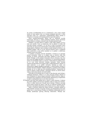 du veoma je karakteristično što su u kolonizaciji u prvo vreme uzimali
učešća ne samo gradovi koji su se kasnije postepeno pretvorili u velike
trgovačke centre već i stanovništvo zemljoradiiičkih oblasti. Kasnije je
iriicijativa za stvaranje novih kolonija prešla na trgovačke gradove.
Pored socijalno-ekonomskih faktora koji su stimulisali razvitak
kolonizacije, delovali su i faktori političkog karaktera. Proces formiranja
polisa odvijao se u Grčkoj u atmosferi oštre socijalno-političke borbe.
Pobeđeni u toj borbi obično su odlazili u tuđe zemlje nadajuci se da ce
tamo naći utočište. Često su iseljenicima, koji su odlaziii iz zemlje radi
osnivanja kolonije, pristupali i svi oni koji su želeli da promene mesto
stanovanja; pri tom to nisu uvek bili ljudi iz reda građana metropole, vec' i iz
drugih gradova. Međutiiji. kad je kolonija stvarana inicijativom države, a ne
pojedinih građana, onda su za nju vrbovani kolonisti samo iz određenllf
klasa stanovništva u tom polisu; ponekad su svi građani u određivanju
kolonista učestvovali žrebora.
U početku su kolonije osnivane sporadično, a kasnije je to osnivanje
postalo sistematsko. Istakli su se gradovi koji su osnovali veliki broj
kolonija, na primer, maloazijski grad Milet, Halklda na ostrvu Eubeji i
Korint. Kolonije su bile potpuno samostalne državne forraacije, koje nisu
bile ovisne dčTsvojiK metropola ni u političkom, ni u ekonomskom pogledu.
Svaka od ovih kolonija imala je, po pravilu, vlastito državno uređenje, često,
ali ne uvek slično državnom uređenju metropole. Svaka kolonija
imalajesvojezakonodavstvoisvojepravosuđe. Građanimakolonije smatrani su
njeni stanovnici, a ne građani metropole. Kolonija je imala svoj
administrativni aparaf i knvala je svoj novac. U slučaju potrebe, kolonija se
ponekad obraćala metropoli i obrnuto metropola je ponekad tražila podršku
kolonije, ali sve to nikad nije bilo prinudnog karaktera. Nesporazumi do
kojih bi dolazilo između kolonije i metropole rešavani su mirnim putem,
mada je među njima dolazilo i do ratnih sukoba.
Osnivanje novih kolonija bilo je vezano za udovoljavanje starih običaja i
određenih formalnosti. Obično su se pred osnivanje kolonije obraćali za
savet Delfijskom ili nekom dmgom proročištu. Dobivši pozitivan odgovor,
metropola koja je preduzela osnivanje kolonije određivala joj je organizatora
iz redova svojih građana koji se zvao oikist (οικιστής).
57 Ponekad su ga birali samo građani koji su ulazili u sastav kolonista. U dužnost
tog oikiste spadala je prvenstveno raspodela zemlje na mestu nove kolonije.
Često su oikisti učestvovali iTizradi ustava kolonije. Prilikom osnivanja
novih naselja inicijativom države svaki put su izrađivana posebna pravila
fiksirana u specijalnom dokumentu koji se obično nazivao „zakon" kolonije.
Samo u izuzetnim slučajevima odnosi kolonije i raetropole dobijali su
oblik političke zavisnosti. Na primer, Korint je do Peloponeskog rata svake
godine slao u svoju koloniju Potideju (na Halkidiku) epidemiurga koji Je u
Potideji predstavljao glavnog državnog funkcionera. Masalija (da-
 