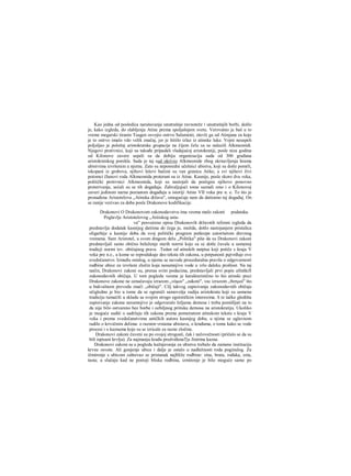 Kao jedna od posledica narušavanja unutrašnje ravnoteže i unutrašnjih borbi, došlo
je, kako izgleda, do slabljenja Atine prema spoljašnjem svetu. Verovatno je baš u to
vreme megarski tiranin Teagen osvojio ostrvo Salaminii, otevši ga od Atinjana za koje
je to ostrvo imalo vdo velik značaj, jer je štitilo izlaz iz atinske luke. Vojni neuspeh
poljuljao je položaj aristokratske grupacije na čijem čelu su se nalazili Alkmeonidi.
Njegovi protivnici, koji su takođe pripadali vladajućoj aristokratiji, posle niza godina
od Kilonove zavere uspeli su da dobiju organizaciju suda od 300 građana
aristokratskog porekla. Sada je taj sud okrivio Alkmeonide zbog skrnavIjenja hrama
ubistvima izvršenim u njemu. Zato su neposredni učešnici ubistva, koji su dotle pomrli,
iskopani iz grobova, njihovi leševi bačeni su van granica Atike, a svi njihovi živi
potomci članovi roda Alkmeonida proterani su iz Atine. Kasnije, posle skoro dva veka,
politički protivnici Alkmeonida, koji su nastojali da postignu njihovo ponovno
proterivanje, sećali su se tih događaja. Zahvaljujući tome saznali smo i ο Kilonovoj
zaveri jedinom narna poznatom događaju u istoriji Atine VII veka pre n. e. To što je
pronađena Aristotelova „Atinska država", omogućuje nam da datiramo taj događaj. On
se ranije vezivao za doba posle Drakonove kodifikacije.
Drakonovi Ο Drakonovom zakonodavstvu ima veoma malo zakoni podataka.
Poglavlje Aristotelovog „Atiiiskog usta-
va" posvećeno opisu Drakonovih državnih refonni izgleda da
predstavlja dodatak kasnijeg datiima do čega je, možda, došlo nastojanjem pristalica
oligarhije u kasnije doba da svoj politički program potkrepe autoritetom drevnog
vremena. Sam Aristotel, u svom dmgom delu „Politika" piše da su Drakonovi zakoni
predstavljali samo obično beleženje starih norrni koje su se dotle čuvale u usmenoj
tradicji normi tzv. običajnog prava. .Tedan od atinskih natpisa koji potiče s kraja V
veka pre n.e., u kome se reprodukuje deo teksta tih zakona, u potpunosti pqtvrđuje ovo
svedočanstvo. Između ostalog, u njemu se navode proceduralna pravila ο odgovornosti
rodbine ubice za izvršeni zločin koja nesumnjivo vode u vrlo daleku prošlost. Na taj
način, Drakonovi zakoni su, preraa svim podacima, predstavljali prvi popis afmškifi
zakonodavnih običaja. U tom pogledu veoma je karakteristično to što atinski pisci
Drakonove zakone ne označavaju izrazom „νόμοι" „zakoni", vec izrazom „θεσμοί" što
u bukvalnom prevodu znači „običaji". Cilj takvog zapisivanja zakonodavnih običaja
očigledno je bio u tome da se ograniči samovolja sudija aristokrata koji su usmenu
tradiciju tumačili u skladu sa svojim strogo egoističkim interesima. S te tačke gledišta
zapisivanje zakona nesumnjivo je odgovaralo željama demosa i treba pomišljati na to
da nije bilo ostvareno bez borbe i ozbiljnog pritiska demosa na aristokratiju. Ukoliko
je moguće suditi ο sadržaju tih zakona prema pomenutom atinskom tekstu s kraja V
veka i prema svedočanstvima antičkih autora kasnijeg doba, u njima se uglavnom
radilo ο krivičnim delima: ο raznim vrstama ubistava, ο krađama, ο tome kako se vode
procesi i ο kaznama koje su se izricale za razne zločine.
Drakonovi zakoni čuveni su po svojoj strogosti, čak i nečovečnosti (pričalo se da su
bili ispisani krvlju). Za najmanju krađu predviđenaTje Jinirtna kazna.
Drakonovi zakoni su u pogledu kažnjavanja za ubistva trebalo da zamene instituciju
krvne osvete. Ali gonjenje ubice i dalje je ostalo u nadležnosti roda poginulog. Za
ižmirenje s ubicom zahtevao se pristanak najbliže rodbine: sina, brata, rođaka, zeta,
tasta; u slučaju kad ne postoji bliska rodbina, izmirenje je bilo moguće samo po
 