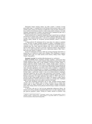 Materijalna kultura kritskog društva tog doba svedoči ο znatnom razvitku
proizvodnih snaga. U svakodnevnom životii Krićana široku primenu imala su orađa
od bakra noževi, testere itd. Grnčarstvo je takođe bilo veoma razvijeno. Primećuje se
da je sredinom III milenijuma naročito cvetala izrada posuđa od kamena. Za izradu
minijatura upotrebljavane su lokalne vrste kamena koji je ponekad bio jako tvrd, a
oblik posuda uziman je po uzom na keramičko posuđe.
Krajem perioda ušli su u upotrebu mnogobrojni žigovi (pečati) koji su izrađivani
od slonovače ili steatita u boji. Cinjenica da je njihova upotreba najpre bila razvijena
na jugu ostrva dopušta pretpostavku ο tome da su pozajmljeni od Egipćana; sama
upotreba pečata ukazuje na razvijenost privatno-vlasničkih odnosa u kritskom
društvu.
U dragoj polovini ΠΙ milenijuma Krit je iraao dosta žive odnose sa spoljnim
svetom: na Kritu su nađeni predmeti poreklom iz Egipta, sa Kikladskih ostrva i,
verovatno, iz Sirije. Stanovništvo Kiita imalo je velike koristi od upotrebe bronze u
zemljama koje nisu iraale sopstvenu bakarnu rudu. Krit je postao posrednik u
trgovini Kipra bakrom i bronzom sa ostrvima i kopnenom Grčkom. Nije isključeno
da je već u to doba kritska flota učestvovala u dopremanju kalaja iz Male Azije i,
kako misle neki naučnici, iz Španije.
Krajem ΙΠ milenijuma na Kritu je došlo do izvesnog pomeranja stanovništva iz
naselja koja su se nalazila na istoku ostrva (Mohlos, Psira, Palaikastro) u njegove
centralne delove gde su se sada naročito razvili Knosos, Malija, Festos, Hagija-
Trijada i drugi gradovi.
Postanak i razvitak Već početkom II milenijuma pre n.e. na Kritu su
države na Kritu procesi raspadanja prvobitae zajednice i obrazovanja klasa
dostigli značajan razvoj. Ο rastućoj socijalnoj diferencijaciji kritskog društva jasno
svedoče kraljevske palate koje su tada izgrađene u Knososu, Festosu, Maliji i u
dragim gradovima. Razlika između života i raskoši vlasnika palata u Knososu i
Festosu i uslova pod kojima su živeli stanovnici drugih naselja na Kritu, pokazuje da
se oko ΧΧΙ-ΧΧ veka pre n.e. već završio proces obrazovanja nasledne kraljevske
vlasti. Imovinska nejednakost stanovništva ostrva jasno se ispoljava i u pogrebnim
obredima. Tokom Π niilenijuma pre n.e. Krićani su sahranjivali svoje pokojnike u
manjim grobovima raznolikog oblika koji siFbffi namenjeni pojediiiim porodicama.1
Inventar naden u grobovima svedoči ο tome da je kritsko plemstvo raspolagalo
ogrorrmim bogatstvom, dok su široke mase stanovništva živele skromno. S istom
jasnoćom ističu se socijalni kontrasti pri poređenju stambenih zgrada raznih slojeva
kritskog stanovništva. Na fajans pločicaraa koje potiču iz XVIII veka pre n.e.
očuvane su slike velikih zgrada od dva do tri sprata. Ove zgrade su zidane velikim
kamenim blokovima. Nasred ravuih krovova dizale su se omanje kule. Celokupan
izgled ovih kuća ukazuje na to da su njihovi stanovnici bili bogati.
Proste kuće siromašnog stanovništva bile su rnale. Nasuprot kućama bogatih
vlasnika, koje su bile udaljene jedna od druge, sirotinjske kuće su stajale tesno
zbijene jedna uz drugu, formirajući na taj način potpuno zazidane građevinske
četvrti. Plan manjeg naselja Gurnije pokazuje skučenost koja je vladala u siromašnim
kvartovima.
U XX-XVni veku pre n.e. Krit još nije predstavljao jedinstvenu državu. Na
teritoriji ostrva bilo je nekoliko samostalnih oblasti koje su se, kako izgleda, nalazile
pod upravom pojedinih vladara. Položaj tih vladara, naročito na početku ovog
1 Najčešće se nalaze komorni grobovi - četvorougli i usečeni u stene, ili okrugle grobnice u koje su
pokojnike stavljali u zgrčenom stavu. Mnogi pokojnici iz tog perioda nađeni su u pitosima ili u
kovčezima od pečene zemlje takođe okruglog oblika,
 