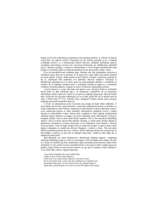 kojima je bio cilj ozdravljenje socijalnog života atinskog društva, tj. reformi za koje je
vreme bilo već odavno sazrelo. Najvažnije od tih reformi sastojale su se u sisahteji
(„skidanju tereta"), tj. u rasterećenju kućnih obaveza, ukidanju dužničkog ropstva,
zavođenju imovinskog cenzusa kao osnovnog kriterijuma pri određivanju političkih
prava i dužnosti građana, u zakonu ο testamentima i u nizu drugih zakonodavnih mera
kojima se stimulisao dalji razvitak ekonomskog života stanovništva Atike i Atine.
Prva od navedenih mera sisahteja dugo vremena nije bila jednodušno shvaćena u
istorijskoj nauci. Kao što je poznato, tu su meru još u staro doba razni autori tumačili
na razne načine. Veeina, među kojima su bili Plutarh i Diogen Laerćanin, smatrala je
da su sisahtejom bile poništene sve dužničke obaveze seljaštva. Dionizije iz
Halikarnasa ograničavao je tu meru samo na najsiromašnije dužnike, a Androtion je
smatrao da se sisahteja sastojala samo u smanjenju kamata na dugove i u smanjenju
vrednosti novčanih jedinica, vezujući tu meru za Solonovu finansijsku reformu.
„Uzevši poslove u svoje ruke kaže naš glavni izvor Aristotel Solon je oslobodio
narod kako za dati momenat tako i za budućnost, zabranlvšT da se pozajmice
obezbeđuju ličnim ropstvom. Zatim je on sproveo ukidanje dugovanja, kako privatnih
tako i državnih, što nazivaju sisahtejom, jer su se ljudi osetili kao da su skinuli teret sa
sebe" (,Atinš^usfavit
7"5-12). Aristotel, kao i atidograf Folohor, prema tome, priznaje
ukidanje postojećih dužničkih obaveza.
U stvari, ta zakonodavna mera verovatno nije mogla da bude toliko radikalna. U
tom slučaju ona bi bila u protivrečnosti s osnovnom tendencijom kojom su prožete sve
ostale zakonodavne mere Solona: suprotstaviti individualnu svojinu rodovskoj svojini i
svim sredstvima kojima se može poslužiti zakonodavac podupreti razvoj i zaštitu
interesa te individualne svojine. Prema tome, sisahteja je, kako izgleda, predstavljala
ukidanje dugova jednom za svagda i pri tome očigledno samo onih dugova za koje je
zalagana zemlja a koji su jako tištali atičko seljaštvo. Što se tiče institucije dužničkog
ropstva, ona je stvarno zauvek bila ukiriuta. Kasnije, u vreme posle Solona dužnik je
garantovao zajmodovcu svojom imovinom, ali ne slobodom svoje ličnosti i članova
svoje porodice. I više od toga Atinjam koji su ranije bili prodati u ropstvo zbog svojih
dugova otkupljeni su sredstvima državne blagajne i vraćeni u Atinu. Tim povodom
Solon je ponosan govorio da je on „vratio u Atinu, božansku domovinu, mnoge koji su
bili prodati u ropstvo, ili one koji su pobegli zbog bede i skitali se tako dugo da su
zaboravili atički jezik."
Sprovođenjem, po našoj pretpostavci, delimičnog ukidanja dugova i potpunog
uništenja dužničkog ropstva u Atici je, nesumnjivo, bilo normalizovano stanje, ali time
ni u čemu i ni ukoliko nije bilo zaustavljeno dalje narastanje protivrečnosti unutar klase
slobodnih. U tom smislu veoma je karakteristično to što glavni zahtev seljaka ponovnu
podelu zemije Solon ne samo da nije ispunio vec ga nije ni smatrao svojim zadatkom.
To se može lako videti iz njegovih pesama:
,,Κο je došao da pljačka, bio je pun velikih nada
i nadao se da će tu naći veliko bogatstvo,
Čekao je da ću ja, nežno mazeći, pokazati svoju surovu narav.
Ali su se prevarili onda, a sad se zato ljute I gledaju me svi popreko, kao
neprijatelja. Bede nema: što sam obećao učinio sam, pomoću bogova I
nisam radio uzalud. Razume se ne leži mi na srcu Da vladam silom tiranije
 